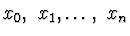 $x_0,\ x_1, \ldots,\ x_n$