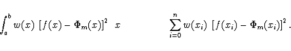 \begin{displaymath}\hspace*{-4ex}
\int_a^b w(x)\ \left[ f(x) - \Phi_m(x) \right]...
... \ \sum_{i=0}^n w(x_i)\
\left[ f(x_i) - \Phi_m(x_i) \right]^2.
\end{displaymath}