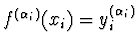 $f^{(\alpha_i)} (x_i)
= y^{(\alpha_i)}_i$