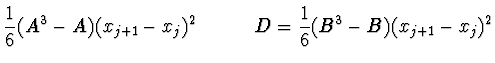 $\displaystyle \frac{1}{6} (A^3 - A) (x_{j+1} - x_j)^2 \ \ \ \ \ \ \ \ \
D = \frac{1}{6} (B^3 - B) (x_{j+1} - x_j)^2$