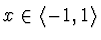 $x \in \langle -1, 1 \rangle$