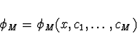 \begin{displaymath}
\phi_M = \phi_M(x, c_1, \dots,c_M)
\end{displaymath}