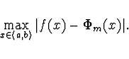 \begin{displaymath}
\max_{x \in \left< a,b \right>} \vert f(x) - \Phi_m (x)\vert.
\end{displaymath}