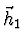 $\vec{h}_1$