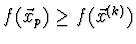 $f(\vec{x}_p) \geq f(\vec{x}^{(k)})$