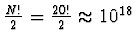 $\frac{N!}{2} = \frac{20!}{2} \approx 10^{18}$