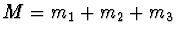 $M = m_1 + m_2 + m_3$