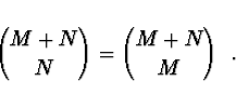 \begin{displaymath}{M+N \choose N} = {M+N \choose M}\ \ .
\end{displaymath}