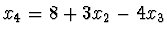 $\displaystyle x_4 = 8 + 3 x_2 - 4 x_3$