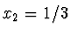 $x_2 = 1/3$