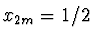 $x_{2m} = 1/2$