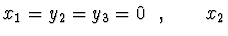 $\displaystyle x_1 = y_2 = y_3 = 0\ \ , \qquad x_2$