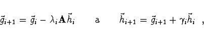 \begin{displaymath}
\vec{g}_{i+1} = \vec{g}_i - \lambda_i {\bf A} \vec{h}_i \qqu...
...qquad \vec{h}_{i+1} = \vec{g}_{i+1} + \gamma_i \vec{h}_i \ \ ,
\end{displaymath}