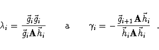 \begin{displaymath}
\lambda_i = \frac{\vec{g}_i \vec{g}_i}{\vec{g}_i {\bf A} \ve...
...{g}_{i+1} {\bf A} \vec{h}_i}{\vec{h}_i {\bf A} \vec{h}_i}\ \ .
\end{displaymath}