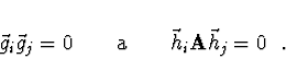 \begin{displaymath}
\vec{g}_i \vec{g}_j = 0 \qquad {\rm a} \qquad
\vec{h}_i {\bf A} \vec{h}_j = 0
\end{displaymath}