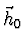 $\vec{h}_0$