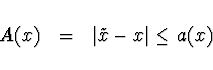 \begin{displaymath}A(x)\ \ = \ \ \vert\tilde{x}-x\vert \leq a(x)
\end{displaymath}