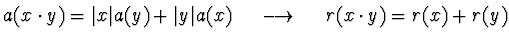 $\displaystyle a (x \cdot y) = \vert x\vert a(y) + \vert y\vert a(x) \ \ \ \ \longrightarrow \ \ \ \
r (x \cdot y) = r(x) + r(y)$