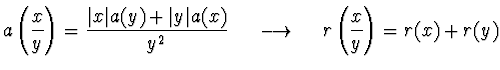 $\displaystyle a \left( \frac{x}{y} \right) = \frac{\vert x\vert a(y) + \vert y\...
...{y^2} \ \ \ \
\longrightarrow \ \ \ \
r\left( \frac{x}{y} \right) = r(x) + r(y)$