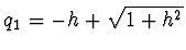 $q_1 = -h + \sqrt{1 + h^2}$