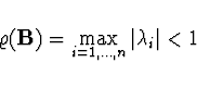 \begin{displaymath}\varrho ({\bf B}) = \max \limits_{i=1, \dots , n}
{\vert\lambda_i\vert} < 1\end{displaymath}