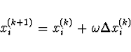 \begin{displaymath}
x_i^{(k+1)} = x_i^{(k)} + \omega \Delta x_i^{(k)}
\end{displaymath}
