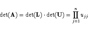 \begin{displaymath}
\det({\bf A}) = \det({\bf L}) \cdot \det({\bf U}) = \prod_{j=1}^n u_{jj}
\end{displaymath}