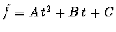 $\tilde f = A\, t^2 + B\, t + C$