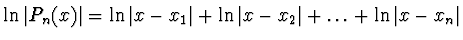 $\ln \vert P_n (x)\vert =
\ln \vert x - x_1\vert + \ln \vert x - x_2\vert + \dots + \ln \vert x - x_n\vert$