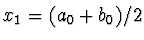 $x_1 = (a_0 + b_0)/2$