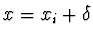 $x = x_i + \delta$