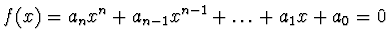 $f(x) = a_n x^n + a_{n-1} x^{n-1}
+ \dots + a_1 x + a_0 = 0$