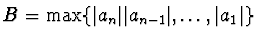 $B = \max \{ \vert a_n\vert
\vert a_{n-1}\vert, \dots, \vert a_1\vert\}$