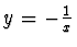 $y = - \frac{1}{x}$