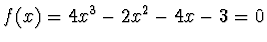 $f(x) = 4x^3 - 2x^2 - 4x - 3 = 0$