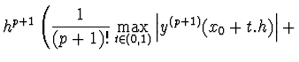 $\displaystyle h^{p+1} \left(
\frac{1}{(p+1)!} \max_{t \in (0,1)} \left\vert y^{(p+1)} (x_0 + t . h) \right\vert
+ \right.$