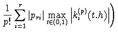 $\displaystyle \left. \frac{1}{p!} \sum_{i=1}^{r} \vert p_{ri}\vert \max_{t \in (0,1)}
\left\vert k_i^{(p)} (t . h) \right\vert \right)$