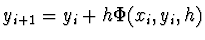 $y_{i+1} = y_i + h \Phi (x_i, y_i, h)$