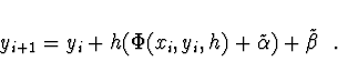 \begin{displaymath}
y_{i+1} = y_i + h(\Phi(x_i, y_i, h) + \tilde{\alpha}) + \tilde{\beta}\ \ .
\end{displaymath}