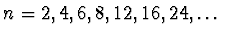 $n = 2, 4, 6, 8, 12, 16, 24,
\dots$