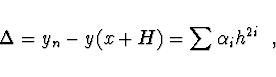 \begin{displaymath}
\Delta = y_n - y(x+H) = \sum \alpha_i h^{2i}\ \ ,
\end{displaymath}