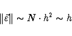 \begin{displaymath}
\left\Vert \vec{\varepsilon} \right\Vert \sim N \cdot h^2 \sim h
\end{displaymath}