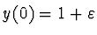 $y(0) = 1 + \varepsilon$