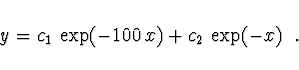 \begin{displaymath}
y = c_1\, \exp (-100\, x) + c_2\, \exp (-x)\ \ .
\end{displaymath}