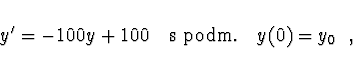 \begin{displaymath}
y' = -100 y + 100 \quad {\rm s~podm.} \quad y(0) = y_0\ \ ,
\end{displaymath}