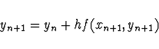 \begin{displaymath}
y_{n+1} = y_n + h f(x_{n+1}, y_{n+1})
\end{displaymath}