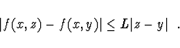 \begin{displaymath}
\vert f(x,z) - f(x,y)\vert \leq L \vert z - y\vert\ \ .
\end{displaymath}