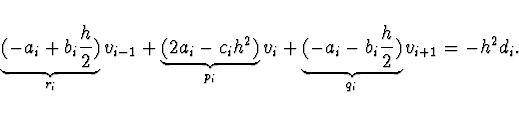 \begin{displaymath}
\underbrace{(- a_i + b_i \frac{h}{2})}_{r_i} v_{i-1} +
\unde...
...nderbrace{(-a_i - b_i
\frac{h}{2})}_{q_i} v_{i+1} = - h^2 d_i.
\end{displaymath}