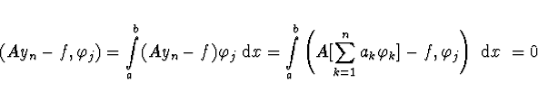 \begin{displaymath}\!\!\!\!\!\!\!\!\!
(A y_n - f, \varphi_j) = \int \limits_a^b ...
...k=1}^n a_k \varphi_k ] - f, \varphi_j \right) \ {\rm d}x \
= 0
\end{displaymath}