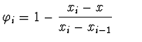 $\displaystyle \varphi_i = 1 - \frac{x_i - x}{x_i - x_{i-1}} \qquad$